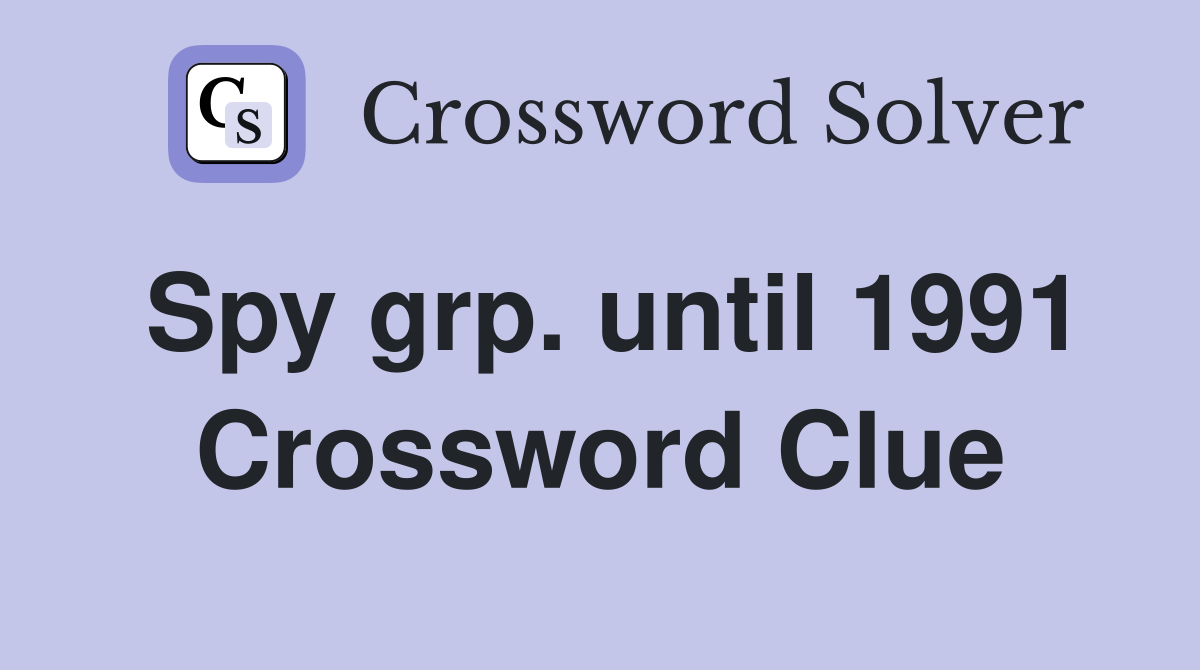Spy grp. until 1991 Crossword Clue Answers Crossword Solver